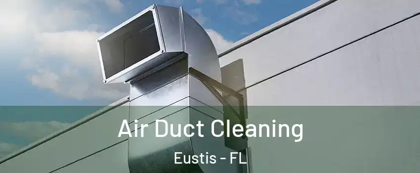  Air Duct Cleaning Eustis - FL