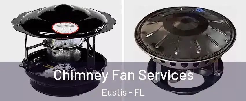  Chimney Fan Services Eustis - FL