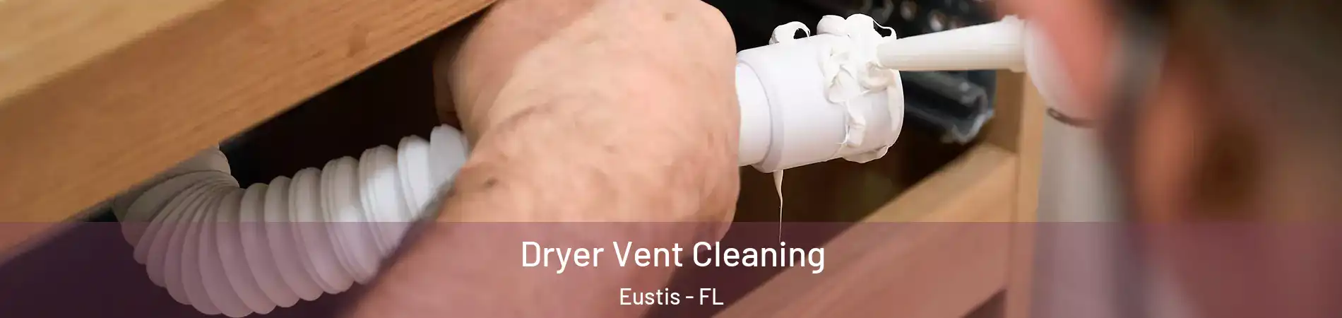 Dryer Vent Cleaning Eustis - FL