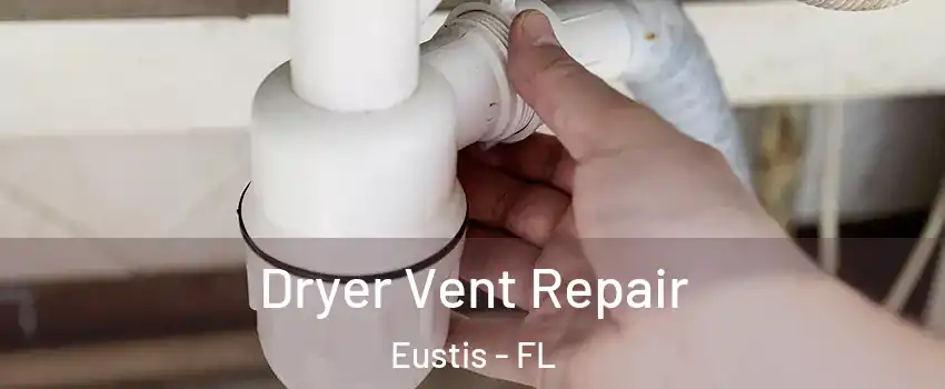  Dryer Vent Repair Eustis - FL
