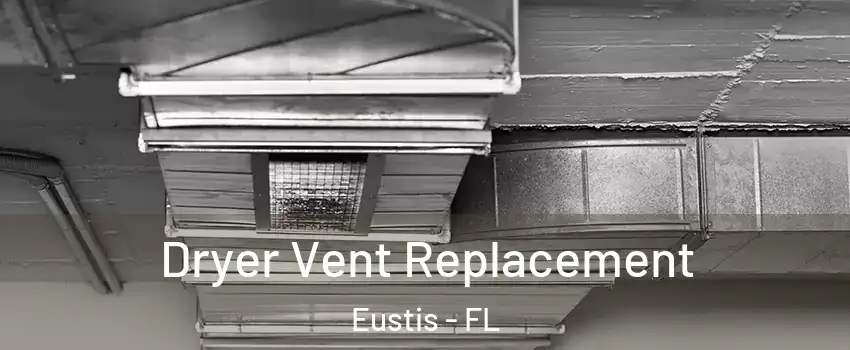  Dryer Vent Replacement Eustis - FL
