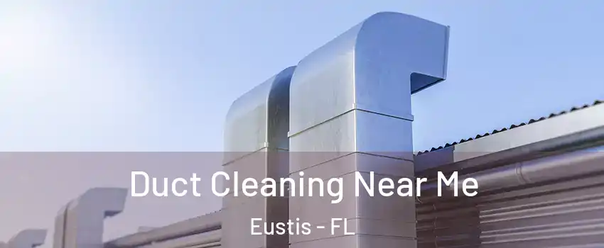  Duct Cleaning Near Me Eustis - FL