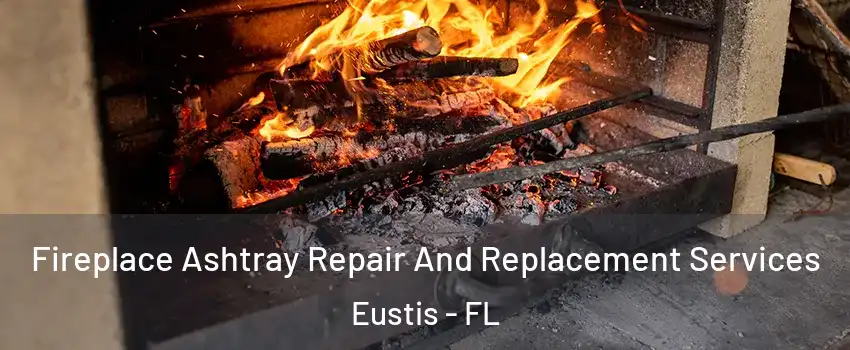  Fireplace Ashtray Repair And Replacement Services Eustis - FL