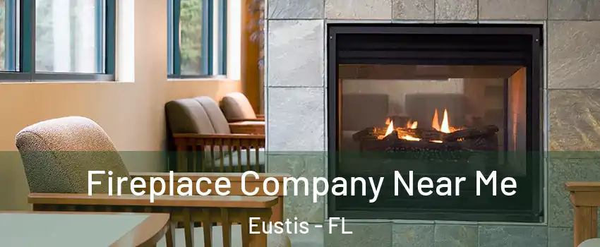  Fireplace Company Near Me Eustis - FL