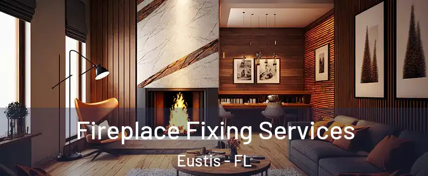  Fireplace Fixing Services Eustis - FL
