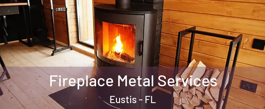 Fireplace Metal Services Eustis - FL