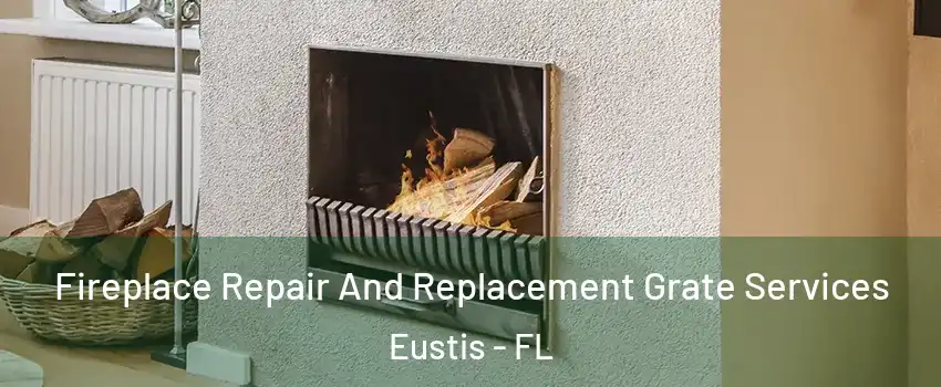  Fireplace Repair And Replacement Grate Services Eustis - FL