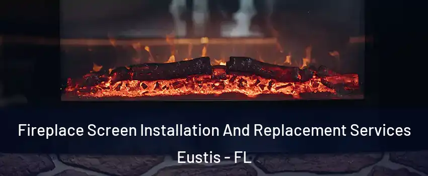  Fireplace Screen Installation And Replacement Services Eustis - FL