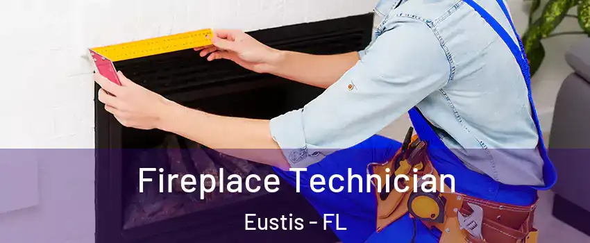  Fireplace Technician Eustis - FL