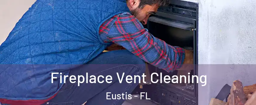  Fireplace Vent Cleaning Eustis - FL