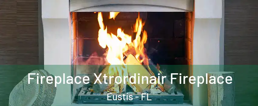  Fireplace Xtrordinair Fireplace Eustis - FL