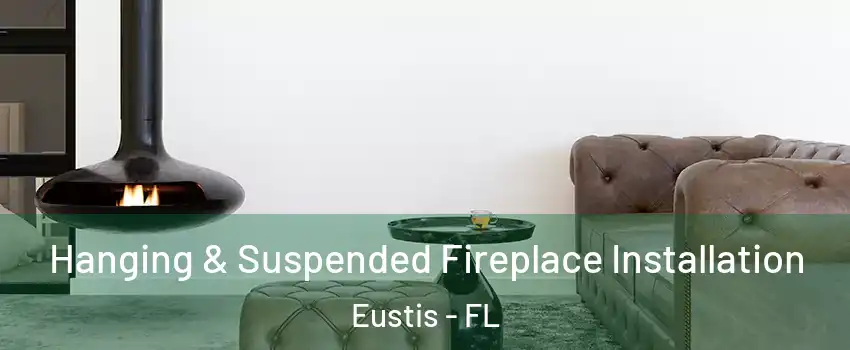  Hanging & Suspended Fireplace Installation Eustis - FL