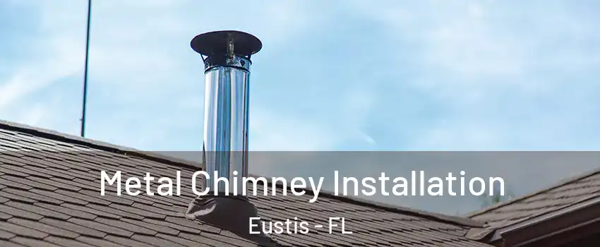  Metal Chimney Installation Eustis - FL