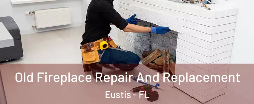  Old Fireplace Repair And Replacement Eustis - FL