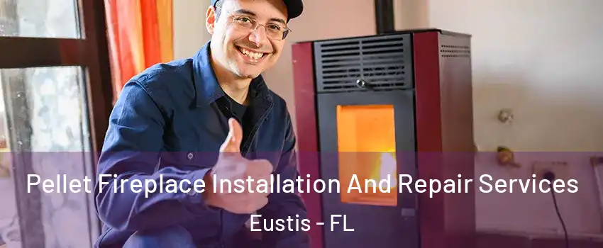  Pellet Fireplace Installation And Repair Services Eustis - FL
