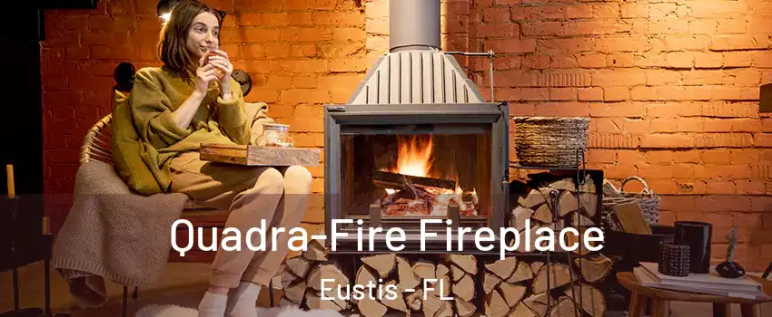  Quadra-Fire Fireplace Eustis - FL