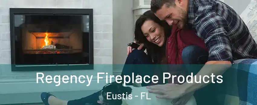  Regency Fireplace Products Eustis - FL