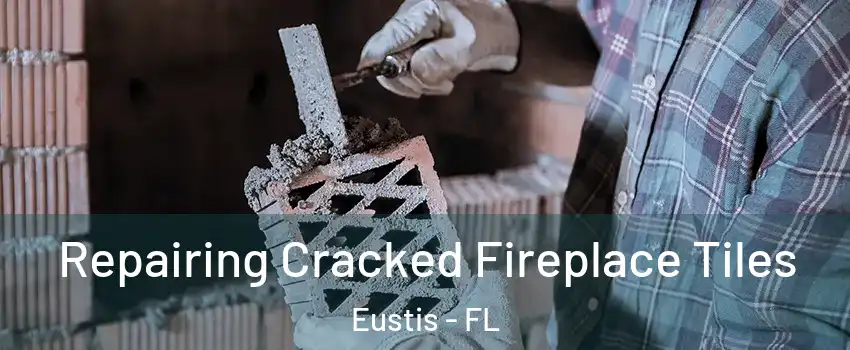  Repairing Cracked Fireplace Tiles Eustis - FL