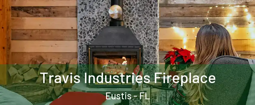  Travis Industries Fireplace Eustis - FL